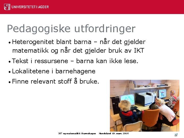 Pedagogiske utfordringer • Heterogenitet blant barna – når det gjelder matematikk og når det