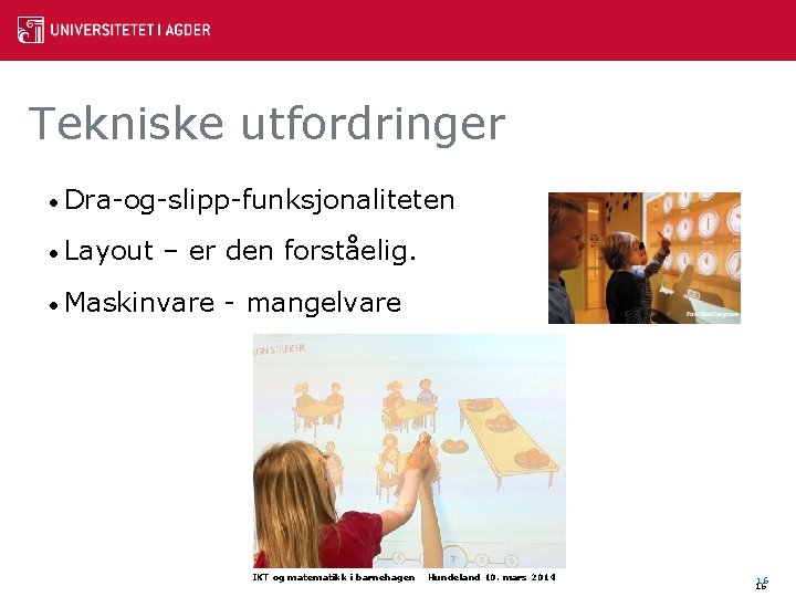 Tekniske utfordringer • Dra-og-slipp-funksjonaliteten • Layout – er den forståelig. • Maskinvare - mangelvare