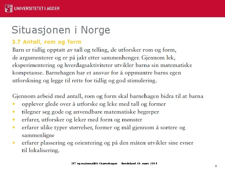 Situasjonen i Norge • • Rammeplan for barnehagens innhold og oppgaver (Kunnskapsdepartementet, 2006, revidert