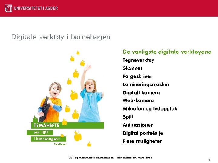 Digitale verktøy i barnehagen IKT og matematikk i barnehagen Hundeland 10. mars 2014 3