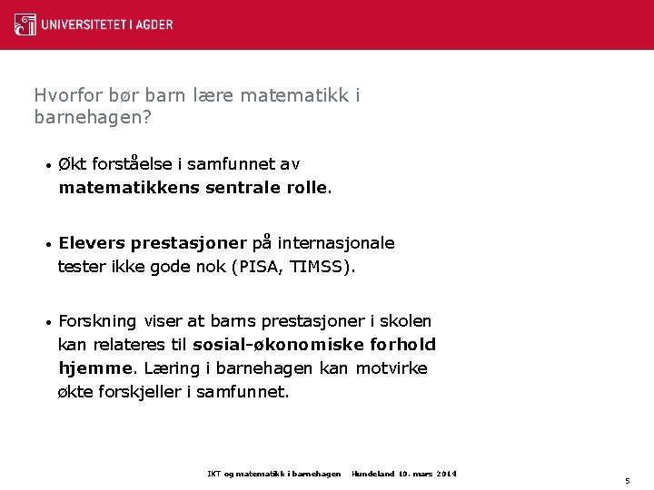 Hvorfor bør barn lære matematikk i barnehagen? • Økt forståelse i samfunnet av matematikkens