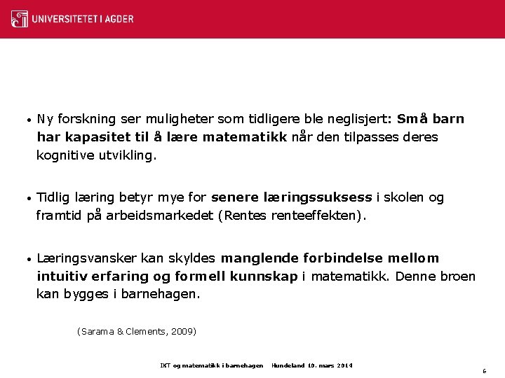  • Ny forskning ser muligheter som tidligere ble neglisjert: Små barn har kapasitet