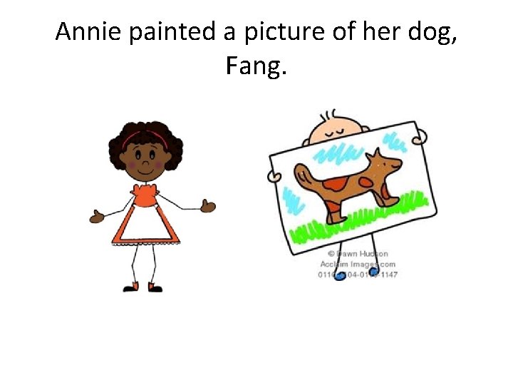 Annie painted a picture of her dog, Fang. 