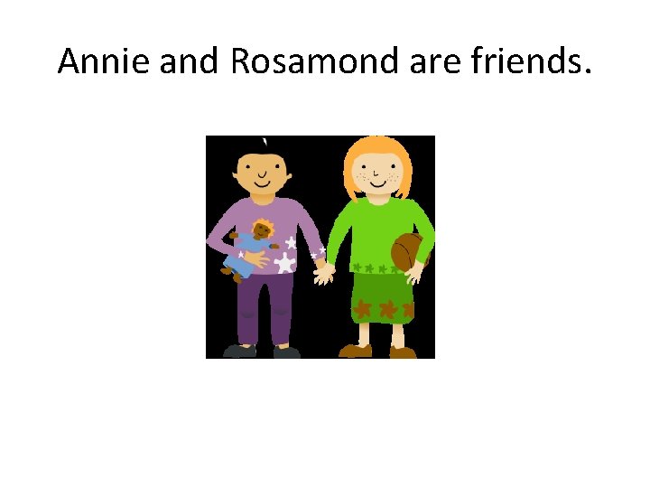 Annie and Rosamond are friends. 