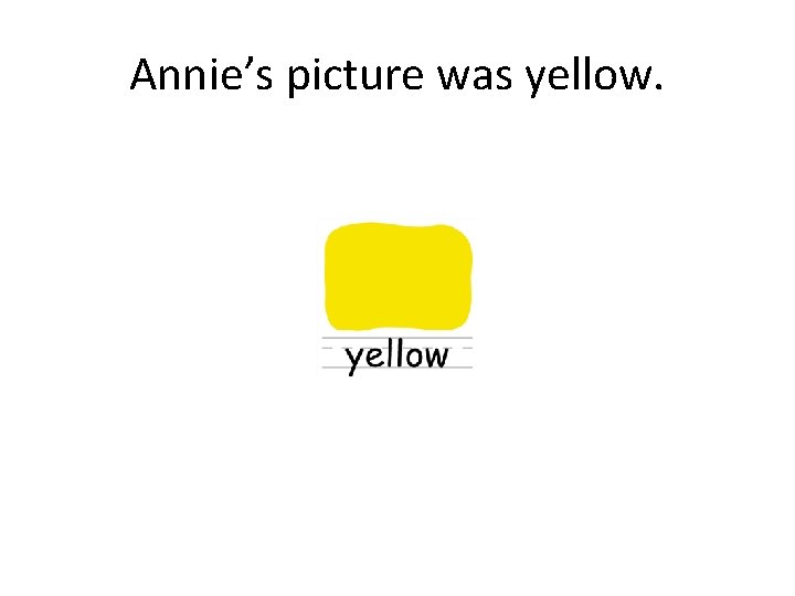 Annie’s picture was yellow. 