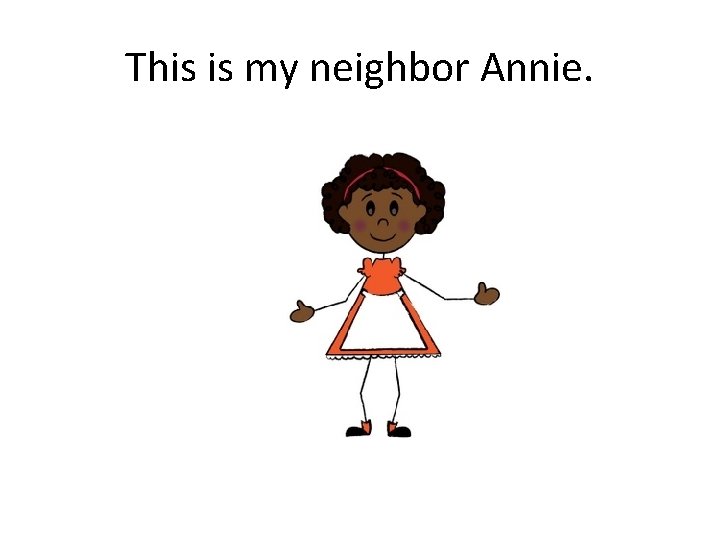 This is my neighbor Annie. 