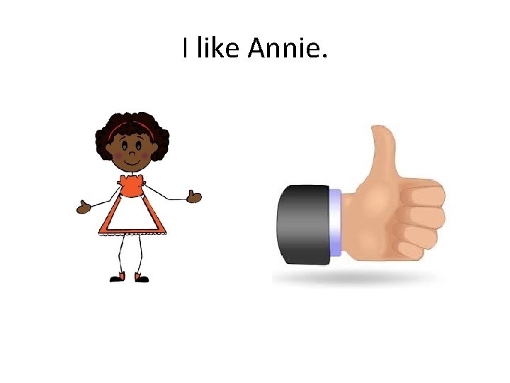 I like Annie. 