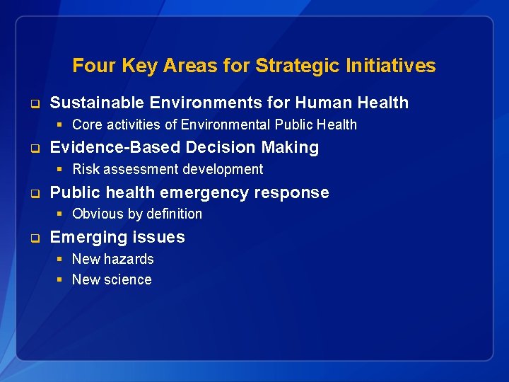 Four Key Areas for Strategic Initiatives q Sustainable Environments for Human Health § Core