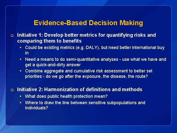 Evidence-Based Decision Making q Initiative 1: Develop better metrics for quantifying risks and comparing