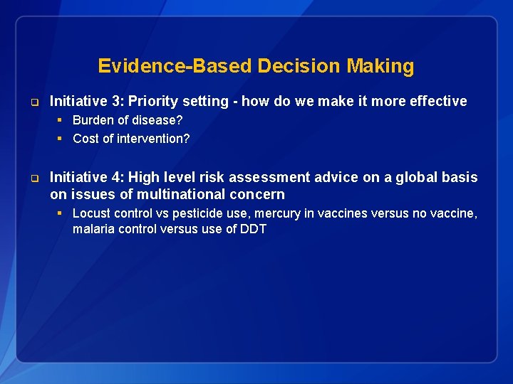 Evidence-Based Decision Making q Initiative 3: Priority setting - how do we make it