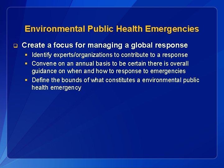 Environmental Public Health Emergencies q Create a focus for managing a global response §