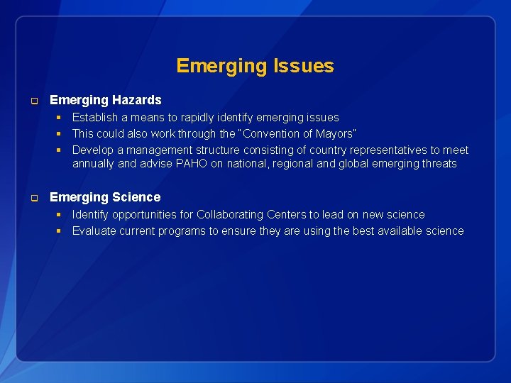 Emerging Issues q Emerging Hazards § Establish a means to rapidly identify emerging issues