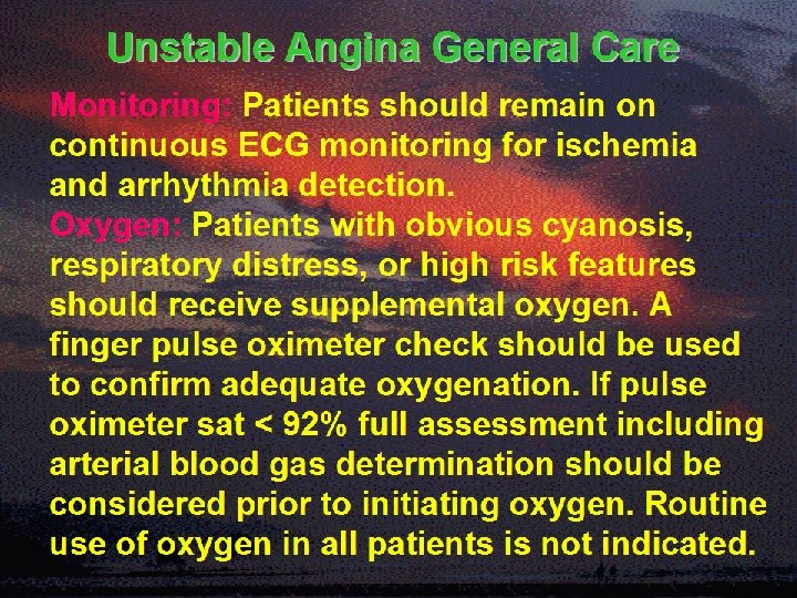 Unstable Angina General Care Monitoring: Patients should remain on continuous ECG monitoring for ischemia
