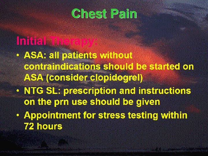 Chest Pain Initial Therapy: • ASA: all patients without contraindications should be started on