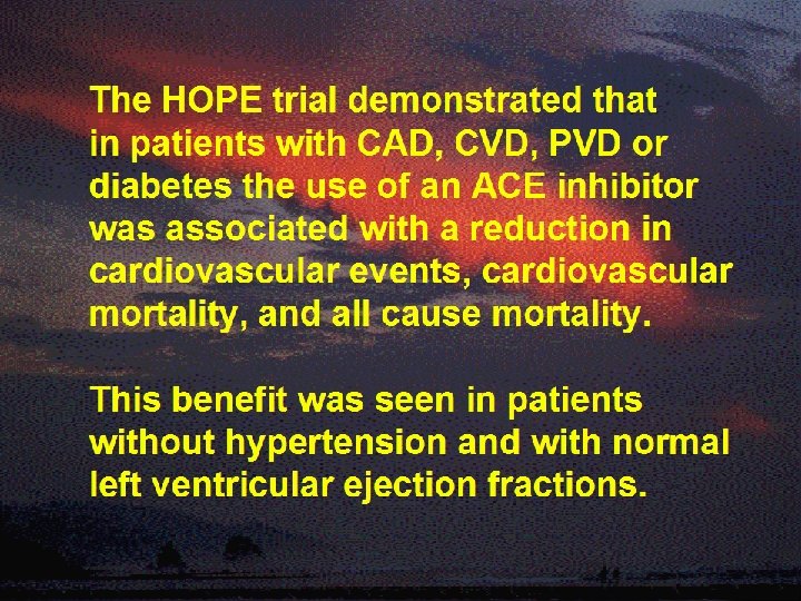 The HOPE trial demonstrated that in patients with CAD, CVD, PVD or diabetes the