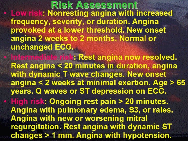 Risk Assessment • Low risk: Nonresting angina with increased frequency, severity, or duration. Angina