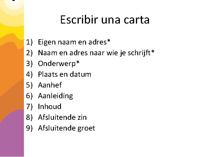 Escribir una carta 1) 2) 3) 4) 5) 6) 7) 8) 9) Eigen naam