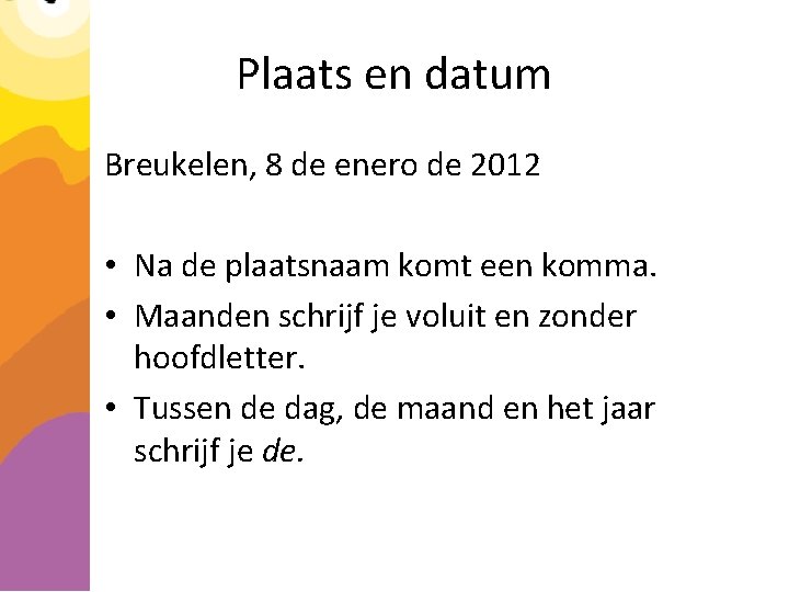 Plaats en datum Breukelen, 8 de enero de 2012 • Na de plaatsnaam komt