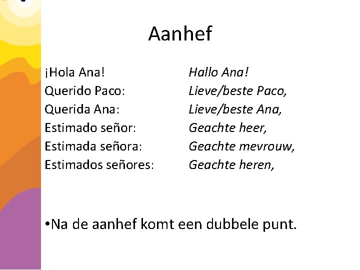 Aanhef ¡Hola Ana! Querido Paco: Querida Ana: Estimado señor: Estimada señora: Estimados señores: Hallo