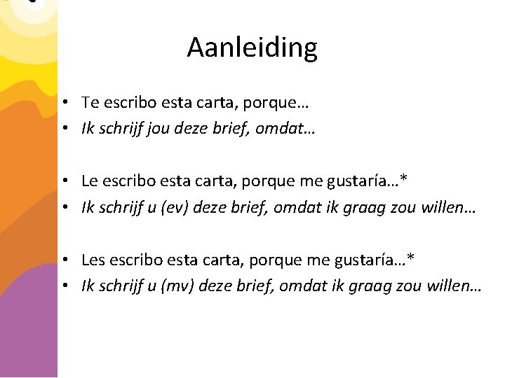 Aanleiding • Te escribo esta carta, porque… • Ik schrijf jou deze brief, omdat…