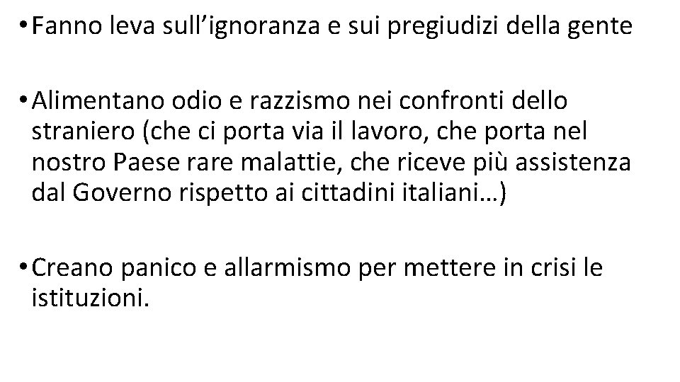  • Fanno leva sull’ignoranza e sui pregiudizi della gente • Alimentano odio e