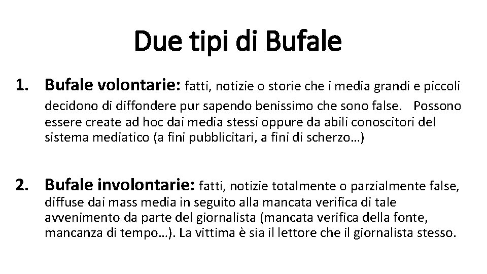 Due tipi di Bufale 1. Bufale volontarie: fatti, notizie o storie che i media
