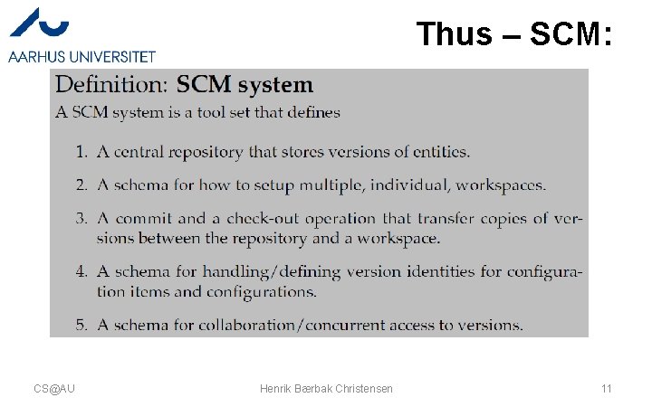 Thus – SCM: CS@AU Henrik Bærbak Christensen 11  Thus – SCM: CS@AU Henrik Bærbak Christensen 11