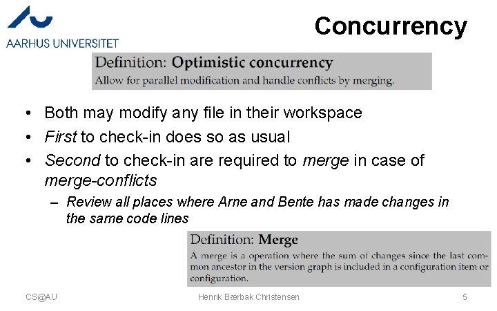 Concurrency • Both may modify any file in their workspace • First to check-in Concurrency • Both may modify any file in their workspace • First to check-in
