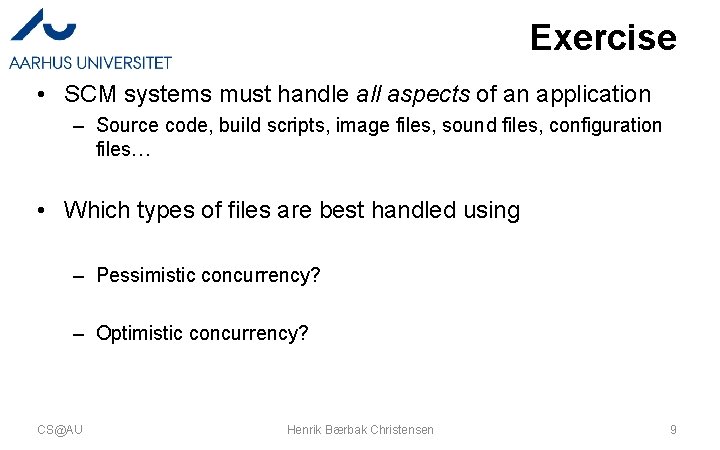 Exercise • SCM systems must handle all aspects of an application – Source code, Exercise • SCM systems must handle all aspects of an application – Source code,