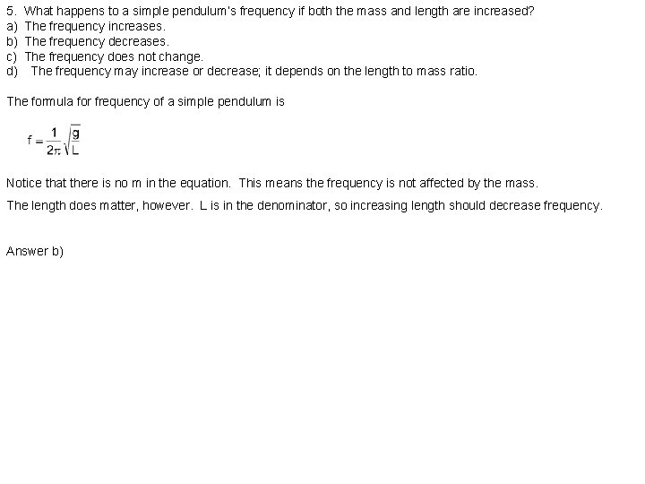 5. a) b) c) d) What happens to a simple pendulum’s frequency if both