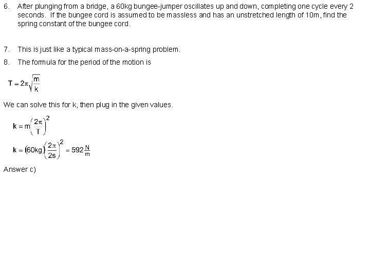 6. After plunging from a bridge, a 60 kg bungee-jumper oscillates up and down,