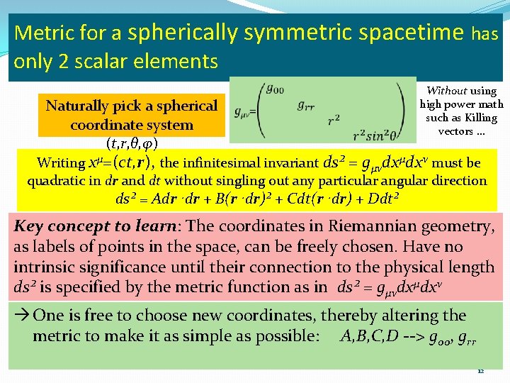Metric for a spherically symmetric spacetime has only 2 scalar elements Naturally pick a