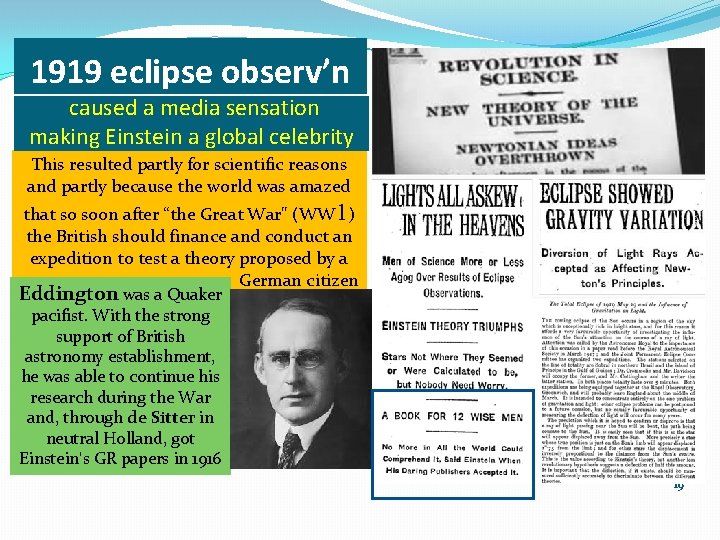 1919 eclipse observ’n caused a media sensation making Einstein a global celebrity This resulted