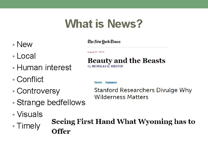 What is News? • New • Local • Human interest • Conflict • Controversy