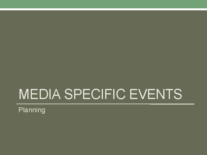 MEDIA SPECIFIC EVENTS Planning 