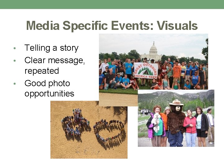 Media Specific Events: Visuals Telling a story • Clear message, repeated • Good photo