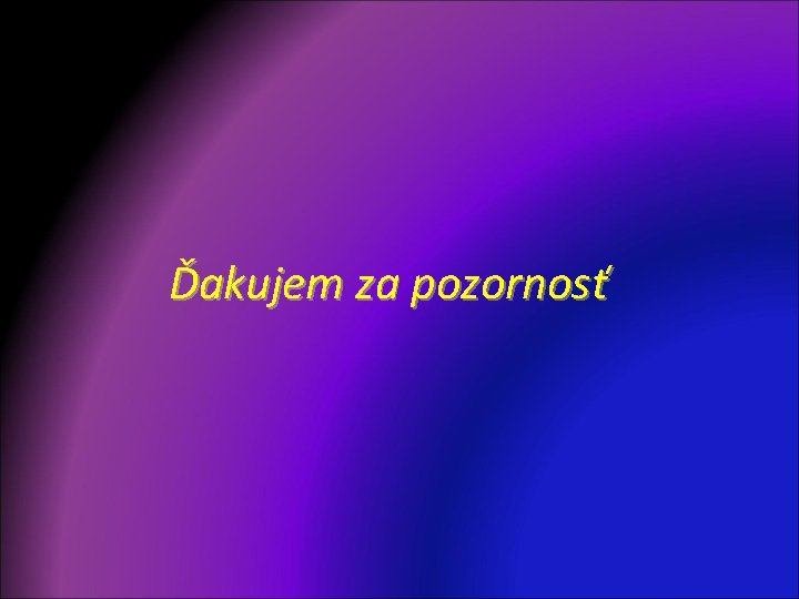 Ďakujem za pozornosť 