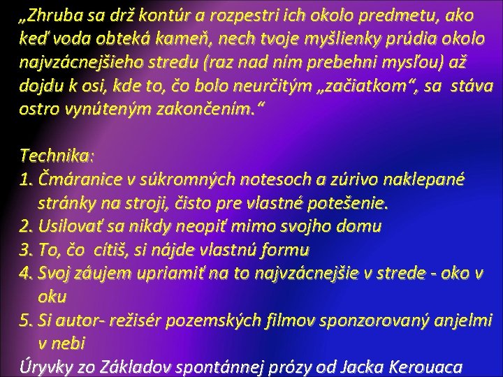 „Zhruba sa drž kontúr a rozpestri ich okolo predmetu, ako keď voda obteká kameň,