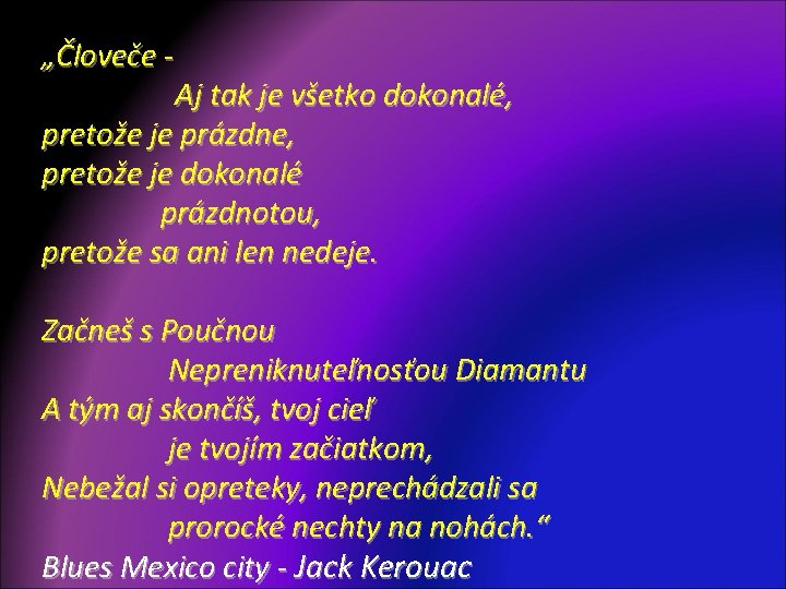 „Človeče Aj tak je všetko dokonalé, pretože je prázdne, pretože je dokonalé prázdnotou, pretože