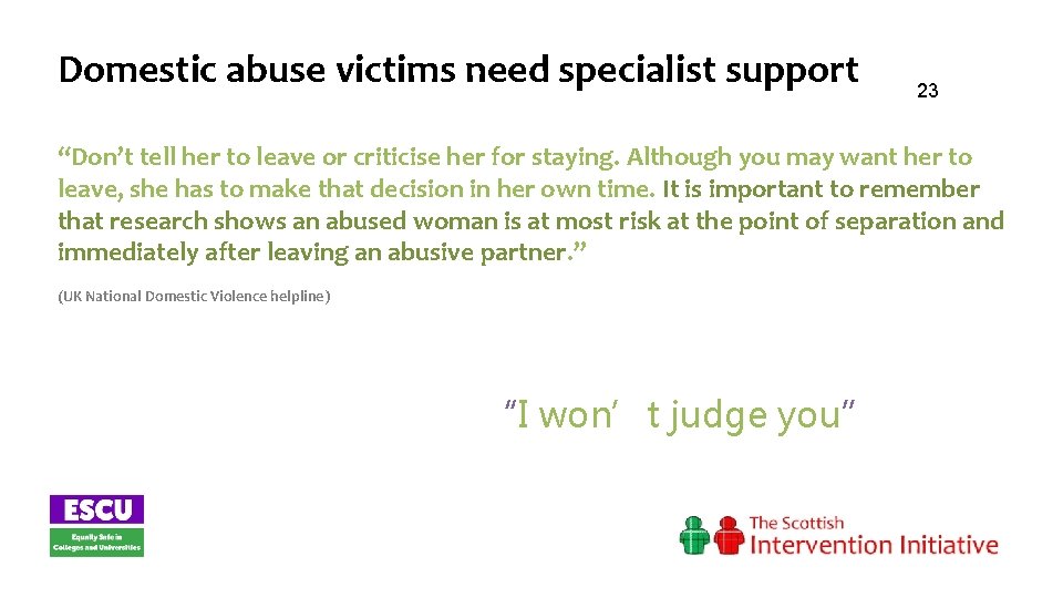 Domestic abuse victims need specialist support 23 “Don’t tell her to leave or criticise