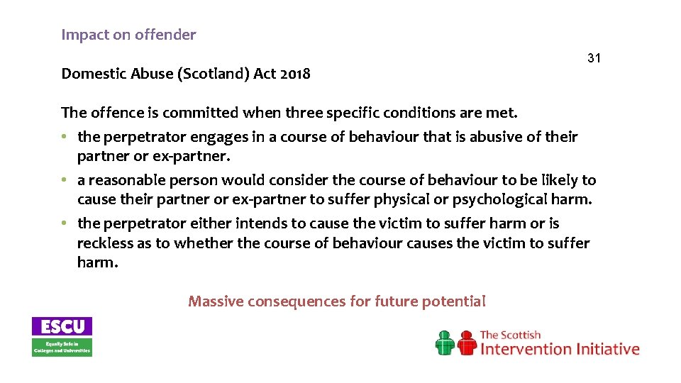 Impact on offender Domestic Abuse (Scotland) Act 2018 31 The offence is committed when