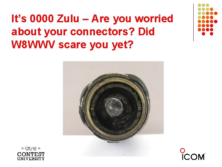 It’s 0000 Zulu – Are you worried about your connectors? Did W 8 WWV