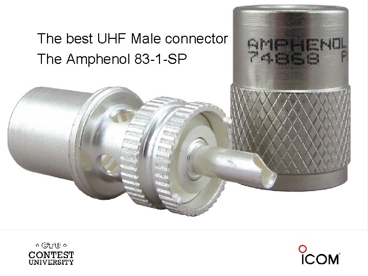 The best UHF Male connector The Amphenol 83 -1 -SP 