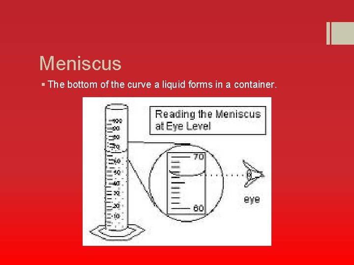 Meniscus § The bottom of the curve a liquid forms in a container. 