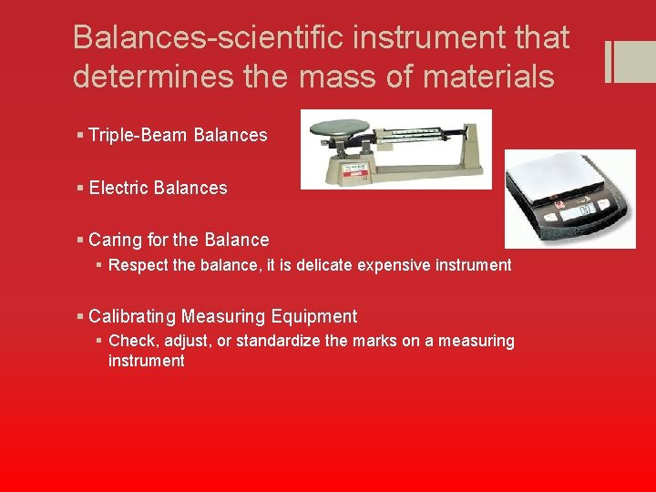 Balances-scientific instrument that determines the mass of materials § Triple-Beam Balances § Electric Balances