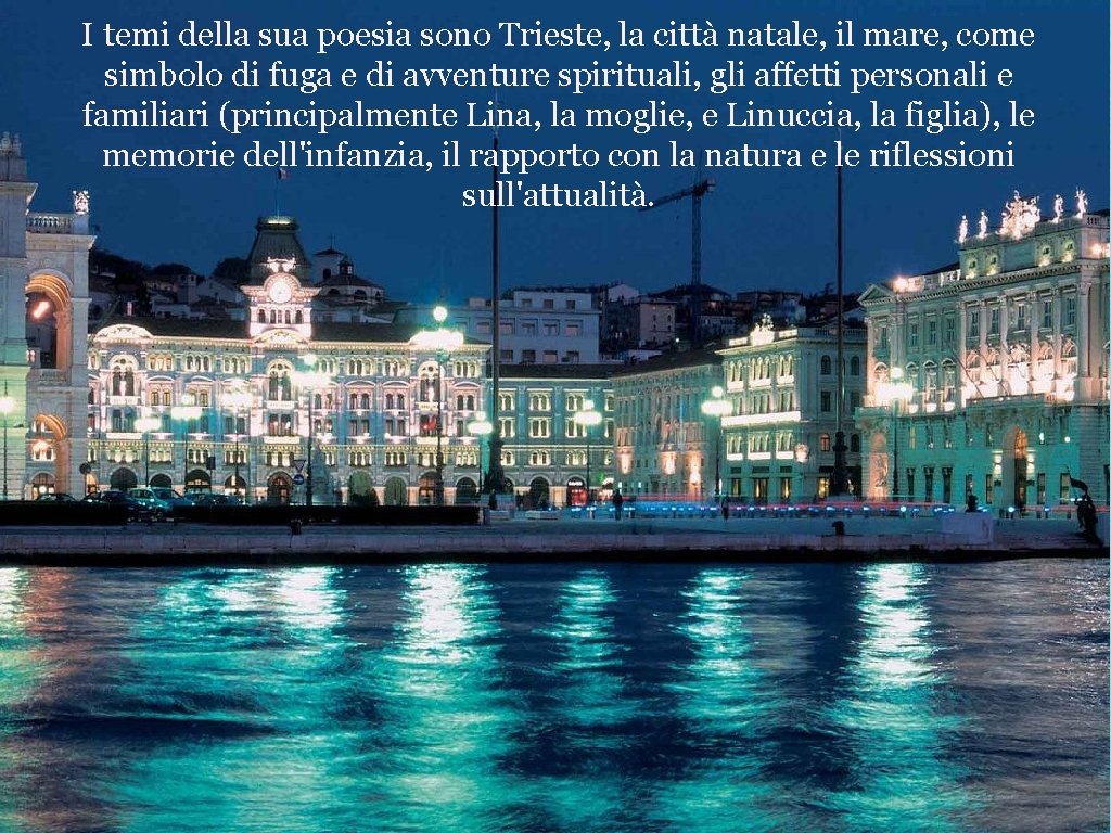 I temi della sua poesia sono Trieste, la città natale, il mare, come simbolo