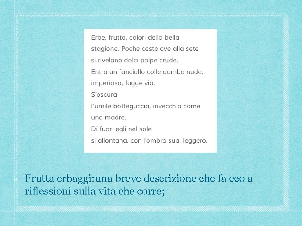 Frutta erbaggi: una breve descrizione che fa eco a riflessioni sulla vita che corre; Frutta erbaggi: una breve descrizione che fa eco a riflessioni sulla vita che corre;