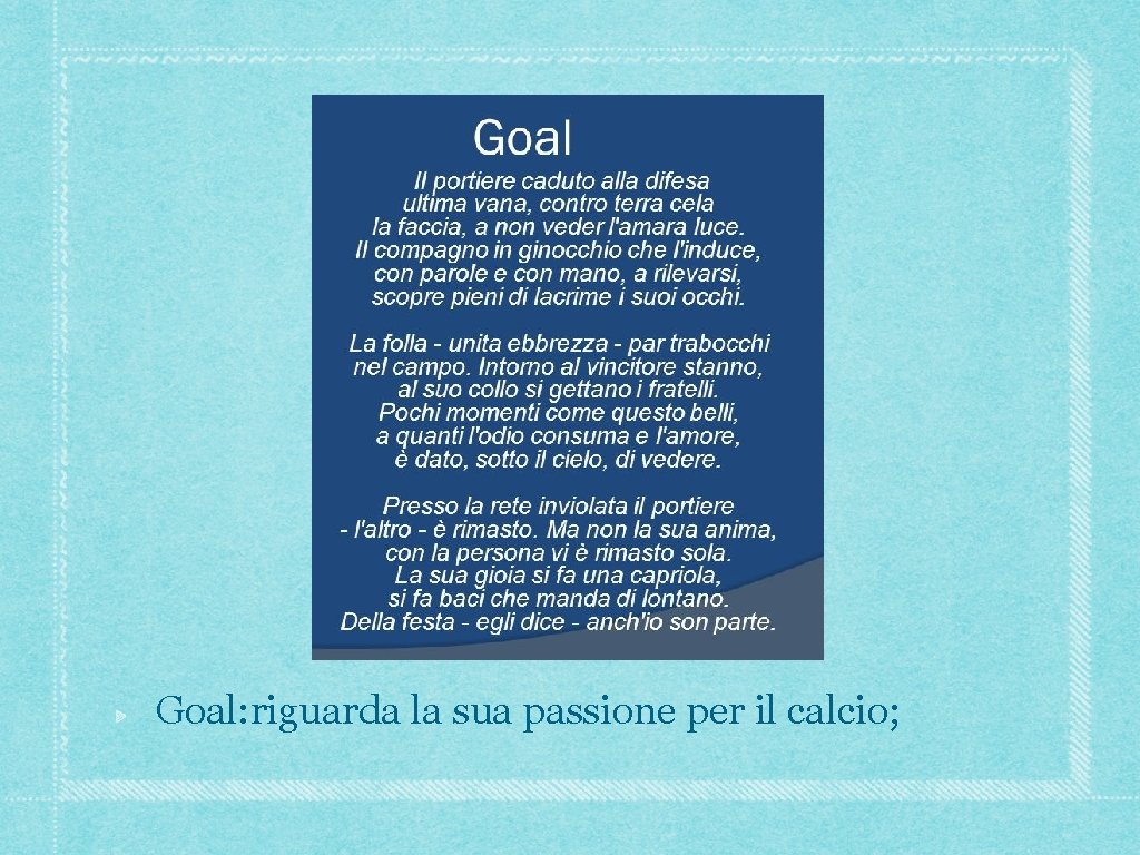 Goal: riguarda la sua passione per il calcio; Goal: riguarda la sua passione per il calcio;