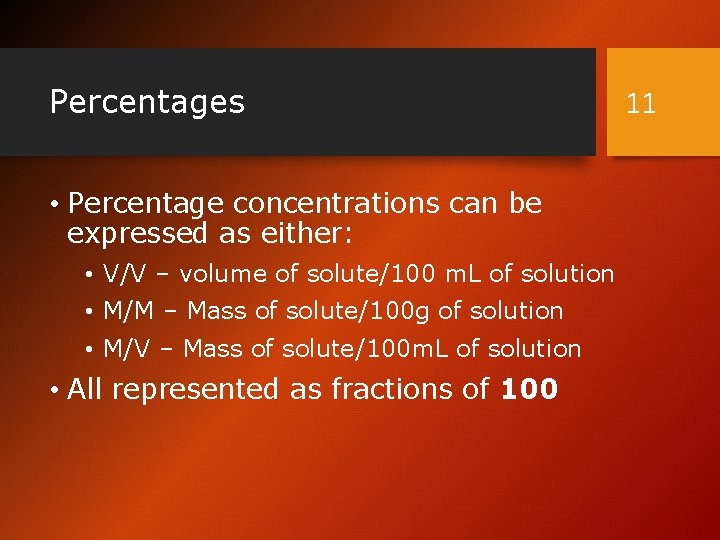 Percentages • Percentage concentrations can be expressed as either: • V/V – volume of