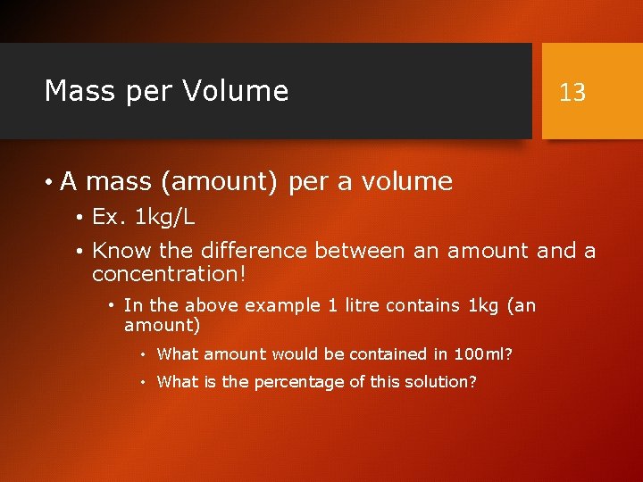 Mass per Volume 13 • A mass (amount) per a volume • Ex. 1
